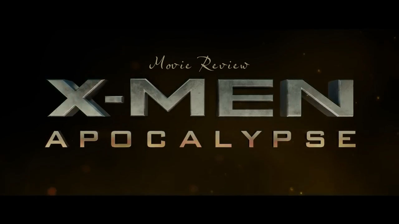 Movie Review: X-Men Apocalypse